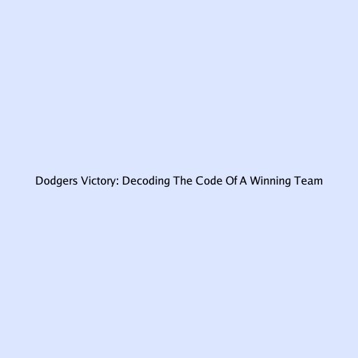 Dodgers Victory: Decoding The Code Of A Winning Team