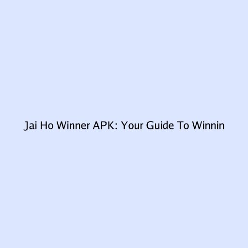 Jai Ho Winner APK: Your Guide To Winning